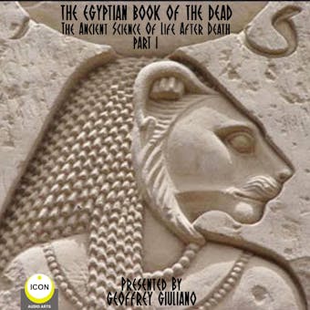 The Egyptian Book Of The Dead, Part 1: The Ancient Science Of Life After Death - Unknown