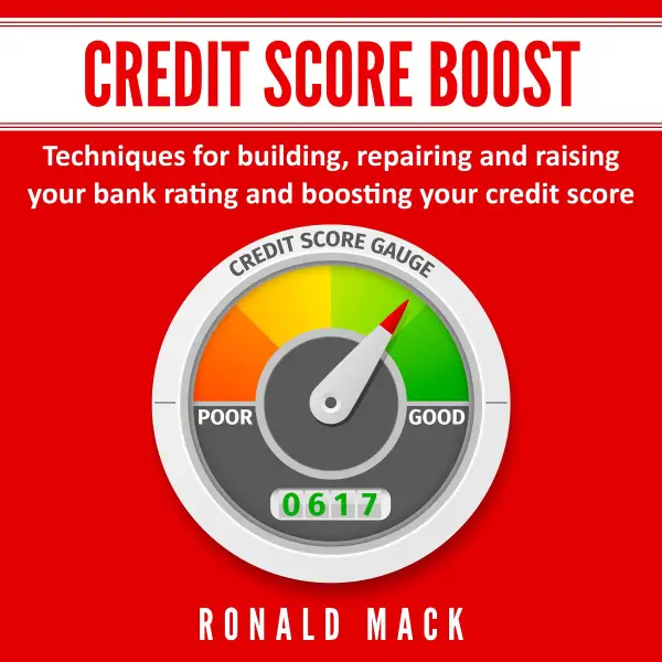 Credit Score Boost : Techniques for building, repairing and raising your bank rating and boosting your credit score.