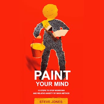 PAINT YOUR MIND: 12 Steps to Stop Worrying and Relieve Anxiety by Maya Method - undefined