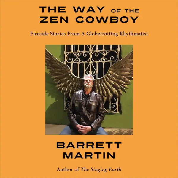 The Way Of The Zen Cowboy : Fireside Stories From A Globetrotting Rhythmatist
