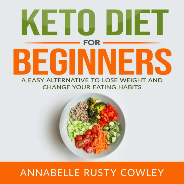 Keto Diet for Beginners : A Easy Alternative to Lose Weight and Change Your Eating Habits