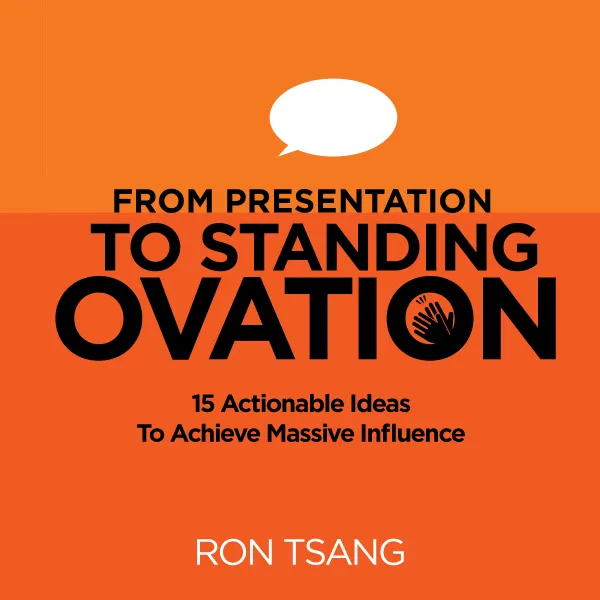 From Presentation To Standing Ovation: 15 Actionable Ideas To Achieve Massive Influence :