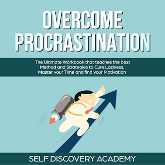 Overcome Procrastination: The Ultimate Workbook that teaches the best Method and Strategies to Cure Laziness, Master your Time and find your Motivation, Self Discovery, Book 11 - undefined