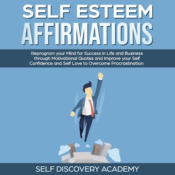 Self Esteem Affirmations: Reprogram your Mind for Success in Life and Business through Motivational Quotes and Improve your Self Confidence and Self Love to overcome Procrastination - undefined