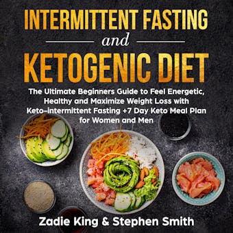 Intermittent Fasting and Ketogenic Diet: The Ultimate Beginners Guide to Feel Energetic, Healthy and Maximize Weight Loss with Keto-intermittent Fasting +7 Day Keto Meal Plan for Women and Men - undefined