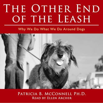 The Other End of the Leash: Why We Do What We Do Around Dogs - Patricia B. McConnell