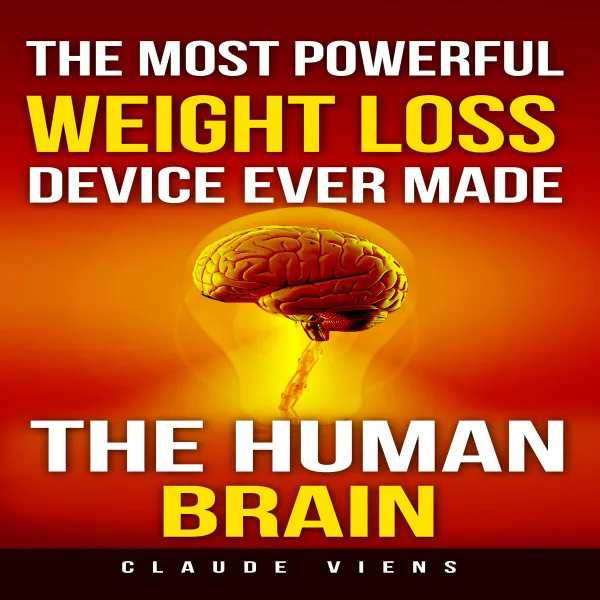 The Most Powerful Weight Loss Device Ever Made : The Human Brain