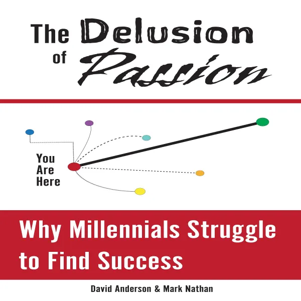 The Delusion of Passion: Why Millennials Struggle to Find Success : 