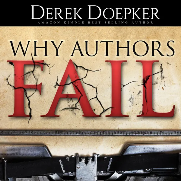 Why Authors Fail: 17 Mistakes Self Publishing Authors Make That Sabotage Their Success (and How to Fix Them) : 