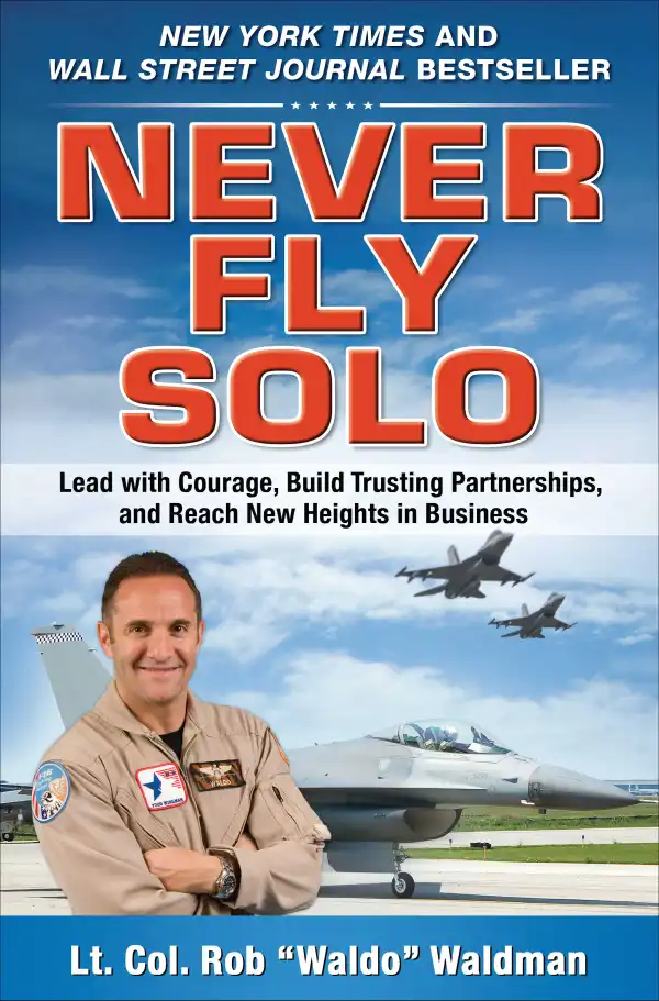Never Fly Solo : Lead with Courage, Build Trusting Partnerships, and Reach New Heights in Business