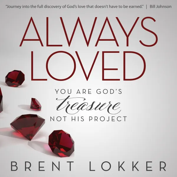 Always Loved : You Are God's Treasure, Not His Project