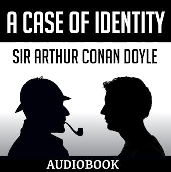A Case of Identity - Sir Arthur Conan Doyle