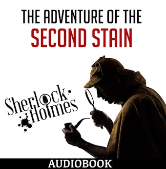 The Adventure of the Second Stain - Sir Arthur Conan Doyle