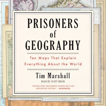 Prisoners of Geography: Ten Maps That Explain Everything About the World - Tim Marshall