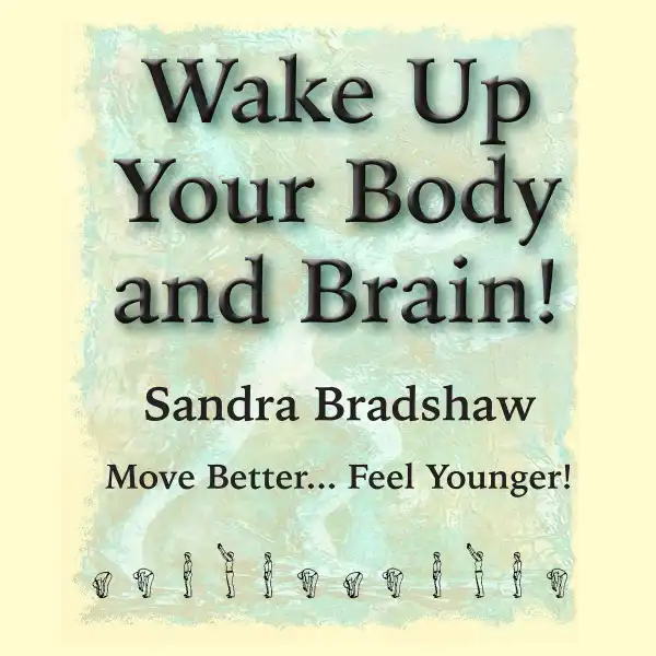 Wake Up Your Body and Brain : Move Better...Feel Younger