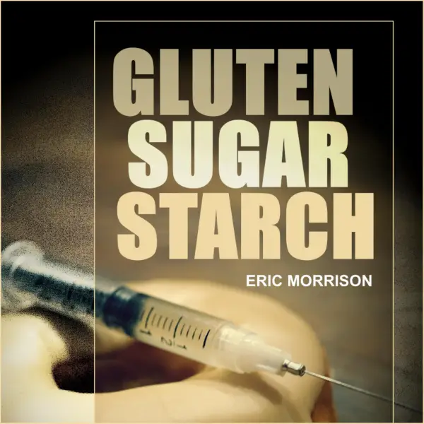 Gluten, Sugar, Starch : How To Free Yourself From The Food Addictions That Are Ravaging Your Health And Keeping You Fat - A Paleo Approach