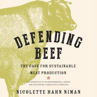 Defending Beef: The Case for Sustainable Meat Production - Nicolette Hahn Niman