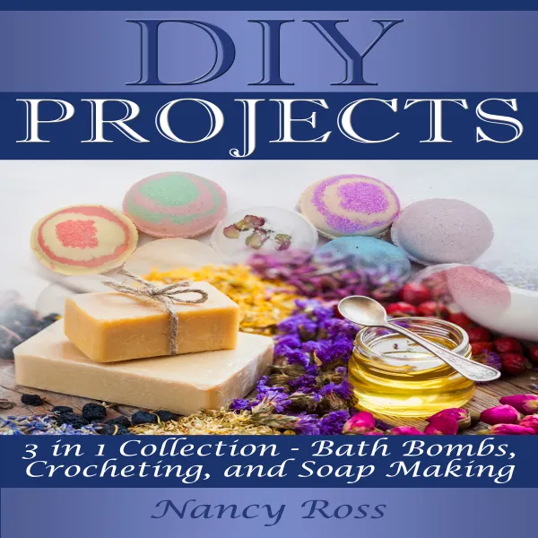 DIY Projects: 3 in 1 Collection - Bath Bombs, Crocheting, and Soap Making : 