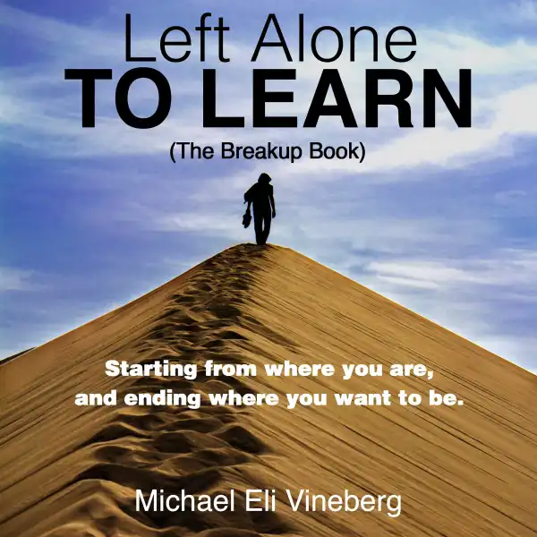 Left Alone to Learn (The Breakup Book): Starting from Where You Are, and Ending Where You Want to be