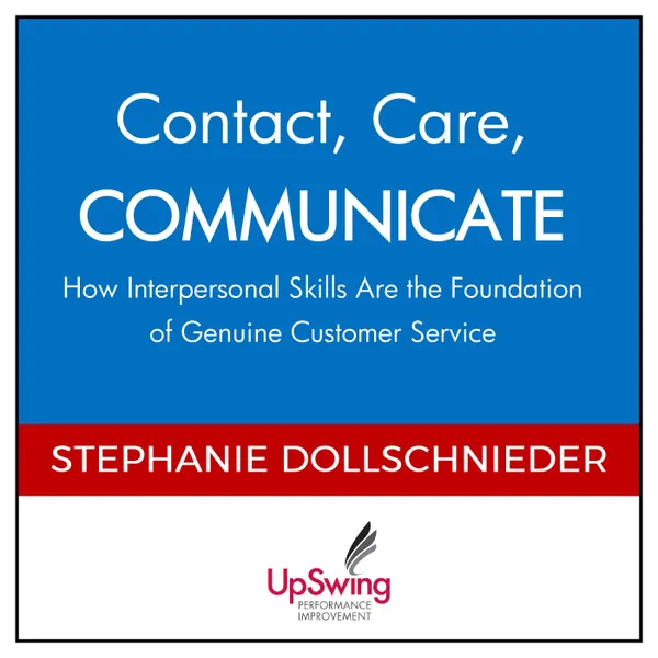 Contact, Care, COMMUNICATE : How Interpersonal Skills Are the Foundation of Genuine Customer Service