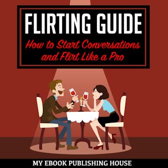 Flirting Guide: How to Start Conversations and Flirt Like a Pro - undefined