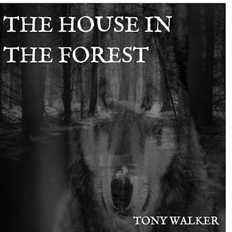 The House in the Forest: Haunted Houses, Book 3 - Tony Walker
