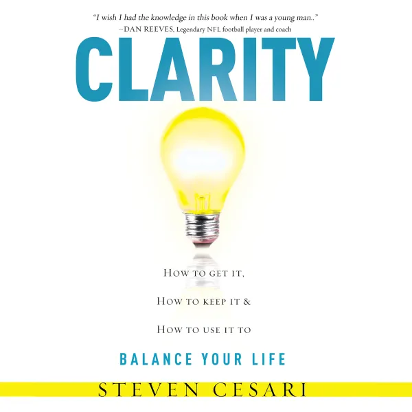 Clarity - How to Get It, How to Keep It, and How to Use It to Balance Your Life