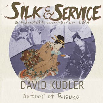 Silk & Service: A Polite Assassin: Seasons of the Sword Prequel, Kunoichi Companion Tales, Book 2 - undefined