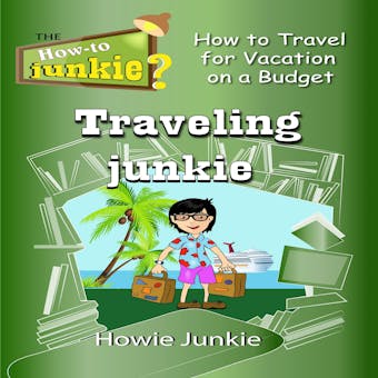 Traveling Junkie: How to Travel for Vacation on a Budget - Howie Junkie