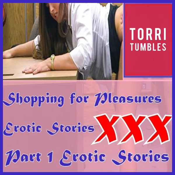 Shopping for Pleasures Erotic Stories  XXX Part 1 Erotic Stories  : 