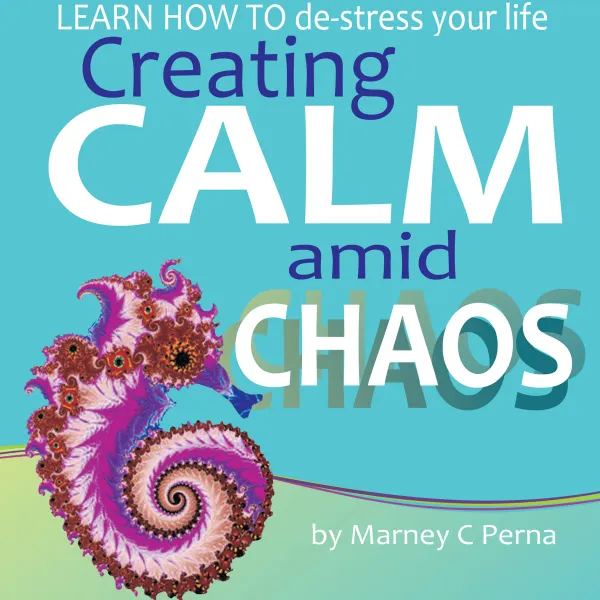 Creating Calm amid Chaos: LEARN HOW TO de-stress your life : 