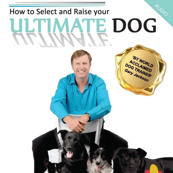 How to Select and Raise your ULTIMATE DOG : 