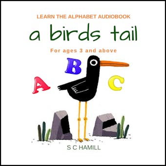 A Birds Tail: Learn The Alphabet Audiobook. For ages 3 and Above - undefined