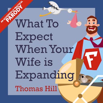 What to Expect When Your Wife is Expanding: A Reassuring Month-by-Month Guide for the Father-to-Be, Whether He Wants Advice or Not - undefined