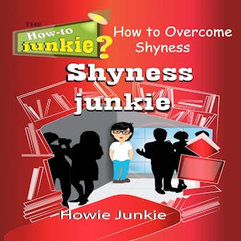 Shyness Junkie: How to Overcome Shyness - undefined