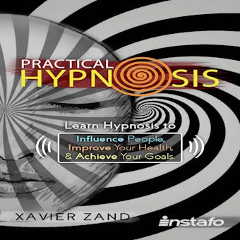 Practical Hypnosis: Influence People, Improve Your Health, & Achieve Your Goals - undefined