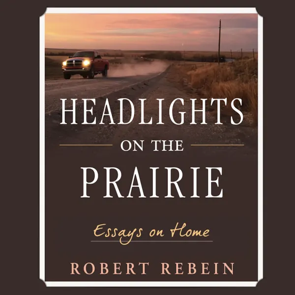 Headlights on the Prairie: Essays on Home : 
