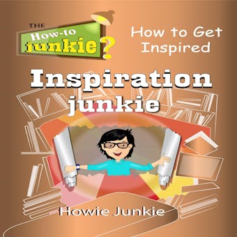 Inspiration Junkie: How to Get Inspired