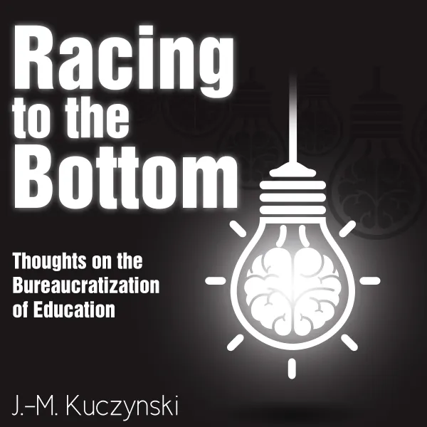 Racing to the Bottom: Thoughts on the Bureaucratization of Education : 