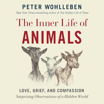 The Inner Life of Animals: Love, Grief, and Compassion: Surprising Observations of a Hidden World - undefined