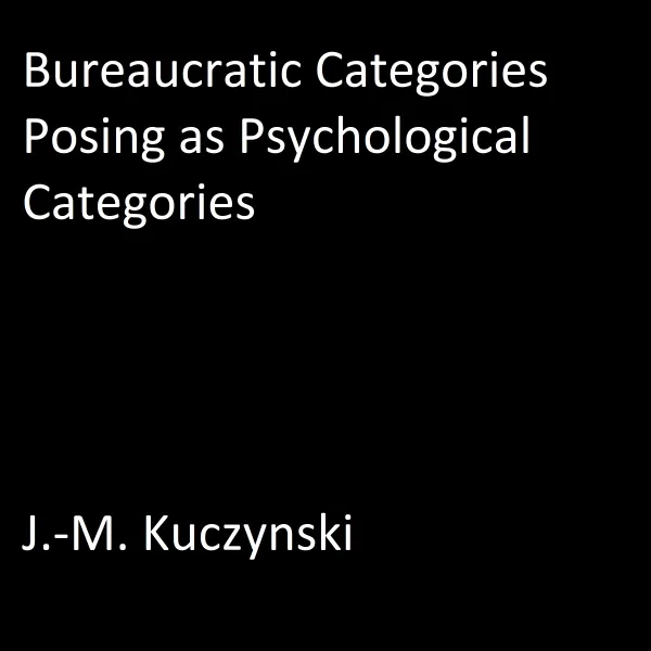 Bureaucratic Categories Posing as Psychological Categories  : 