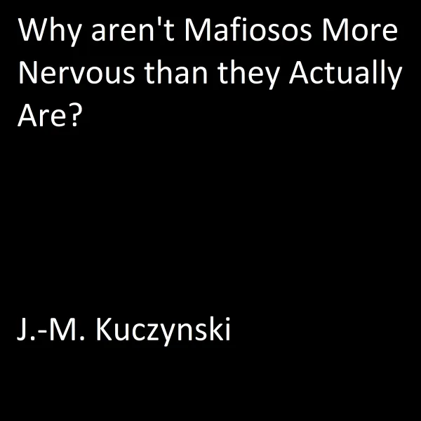 Why Aren’t Mafiosos More Nervous than They Actually Are? : 