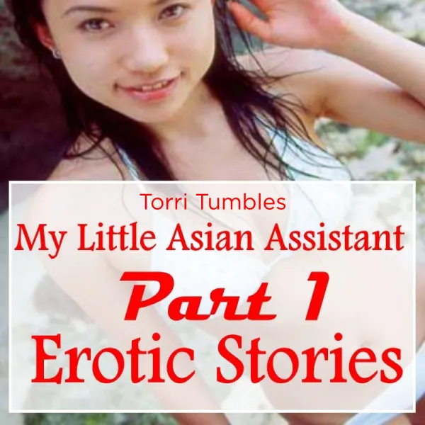 My Little Asian Assistant Part 1 Erotic Stories  : 