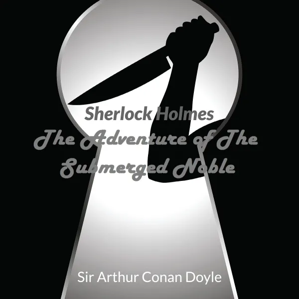 Audio Books : Sir Arthur Conan Doyle - Sherlock Holmes - The Adventure Of The Submerged Noble : 