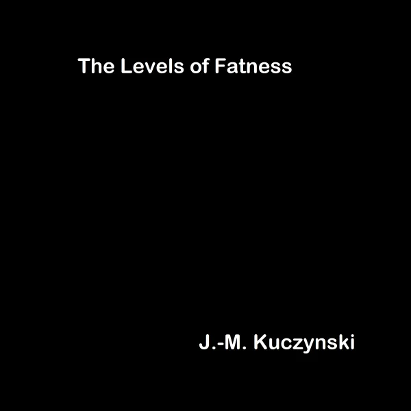The Levels of Fatness : 