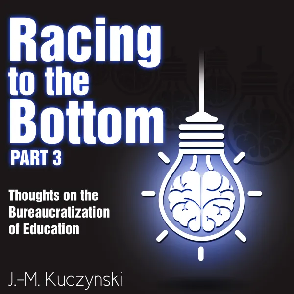 Racing to the Bottom Part 3: Thoughts on the Bureaucratization of Education : 