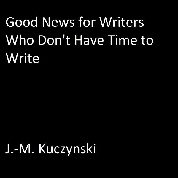 Good News for Writers Who Don’t have Time to Write : 