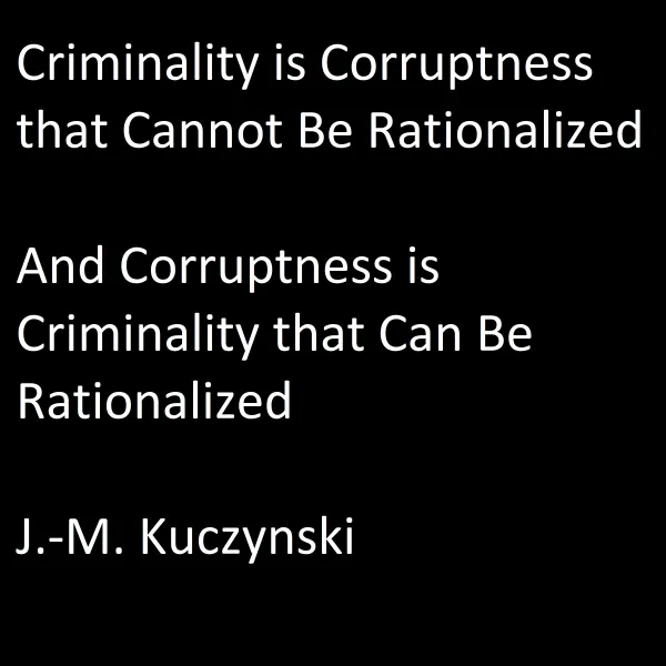 Criminality is Corruptness that Cannot be Rationalized : And Corruptness is Criminality that Can be Rationalized