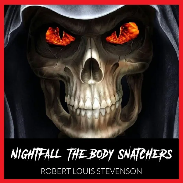 Nightfall  - The Body Snatchers - By Robert Louis Stevenson - : 
