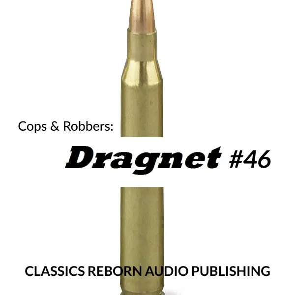 Cops & Robbers: Dragnet #46 : 